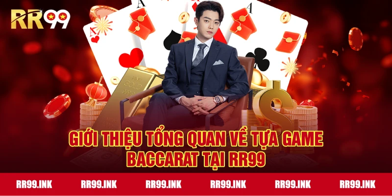 Giới thiệu tổng quan về tựa game Baccarat tại RR99