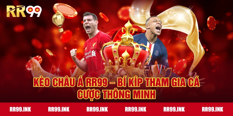 Kèo Châu Á RR99 – Bí kíp tham gia cá cược thông minh