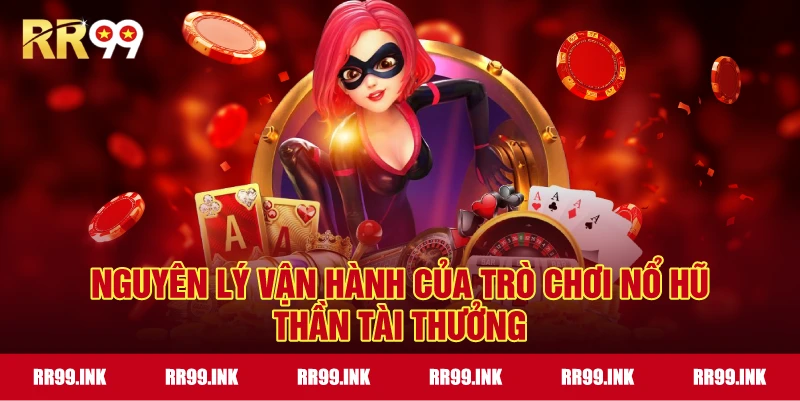 Nguyên lý vận hành của trò chơi Nổ Hũ Thần Tài thưởng