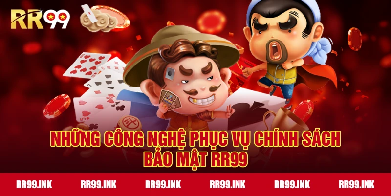 Những công nghệ phục vụ Chính Sách Bảo Mật RR99