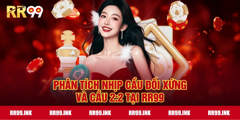 Phân tích nhịp cầu đối xứng và cầu 2:2 tại RR99